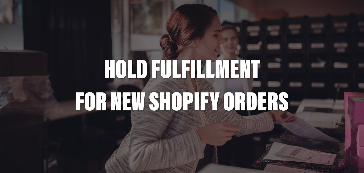 How to hold fulfillment for new Shopify orders